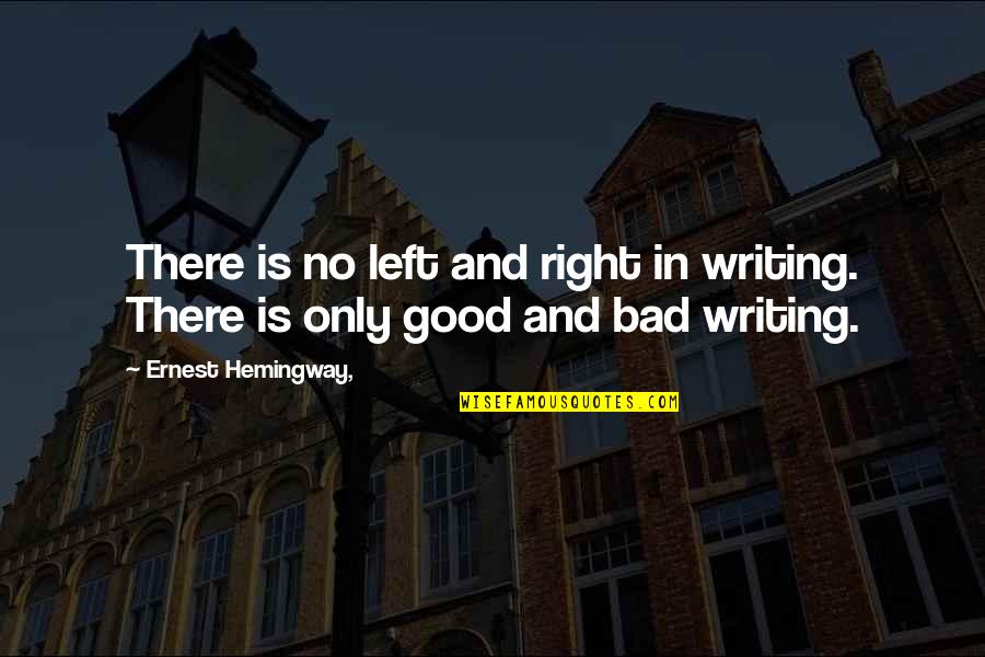 Bad Writing Quotes By Ernest Hemingway,: There is no left and right in writing.