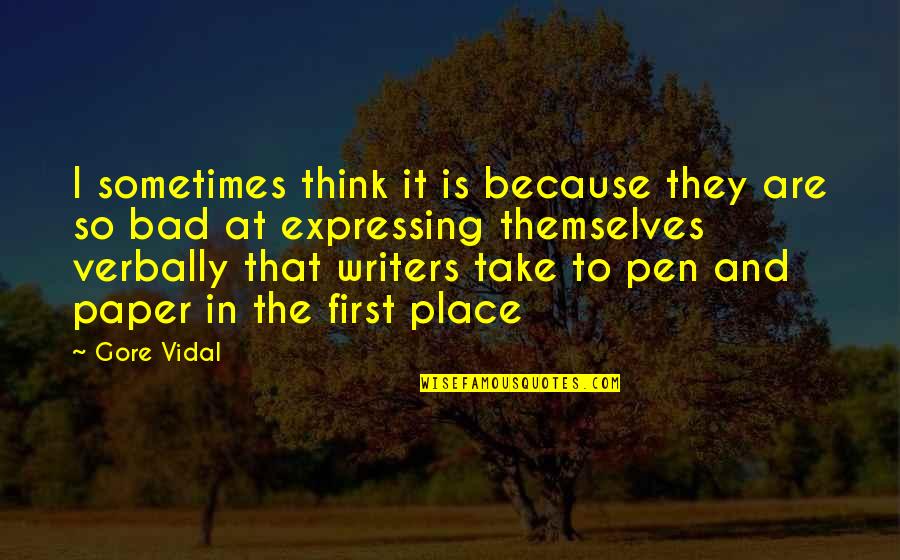 Bad Writing Quotes By Gore Vidal: I sometimes think it is because they are