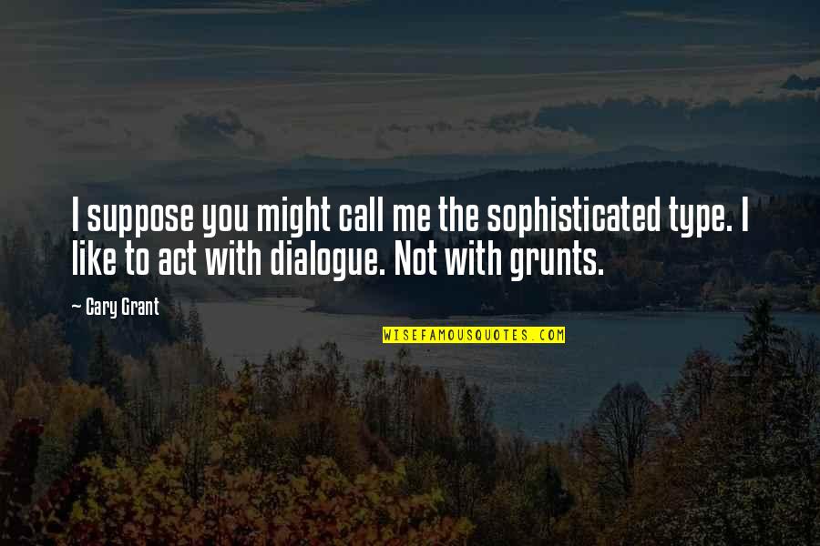 Bad Yellow Bone Quotes By Cary Grant: I suppose you might call me the sophisticated Bad Yellow Bone Quotes By Cary Grant: I suppose you might call me the sophisticated