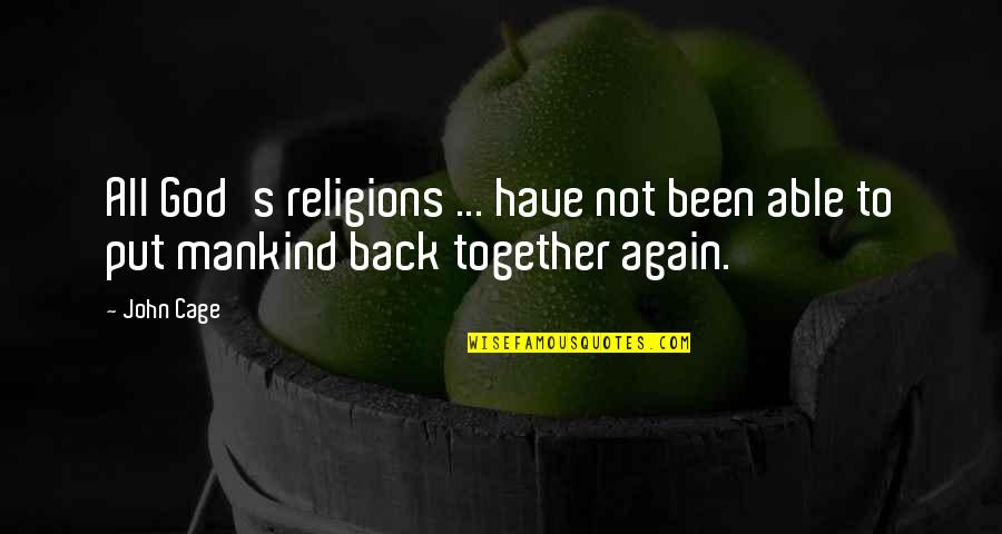 Bad Yellow Bone Quotes By John Cage: All God's religions ... have not been able