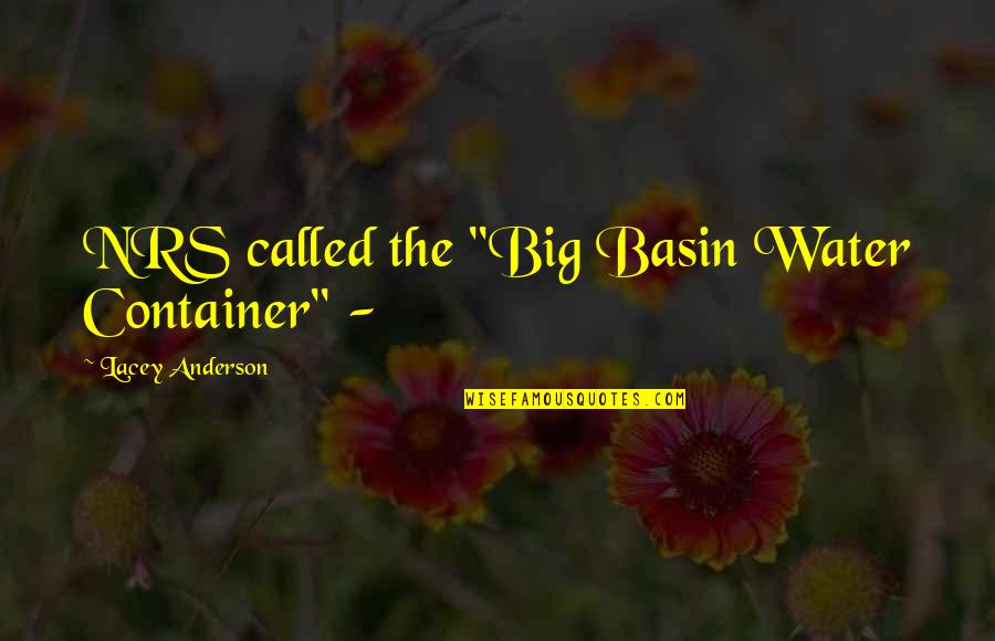 Bad Youth Quotes By Lacey Anderson: NRS called the "Big Basin Water Container" -