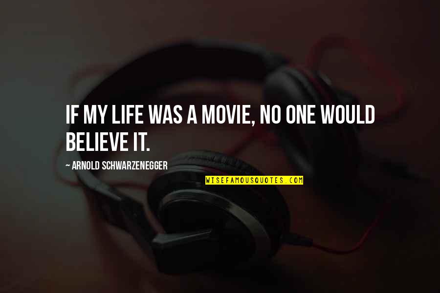 Bada Bhai Quotes By Arnold Schwarzenegger: If my life was a movie, no one Bada Bhai Quotes By Arnold Schwarzenegger: If my life was a movie, no one