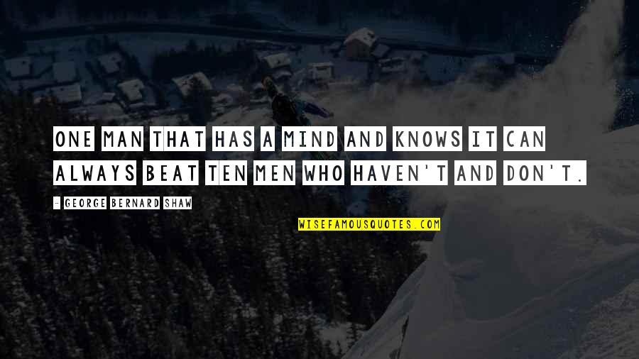 Bada Bhai Quotes By George Bernard Shaw: One man that has a mind and knows Bada Bhai Quotes By George Bernard Shaw: One man that has a mind and knows