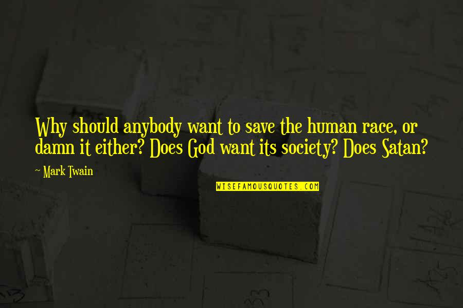 Bada Bhai Quotes By Mark Twain: Why should anybody want to save the human Bada Bhai Quotes By Mark Twain: Why should anybody want to save the human