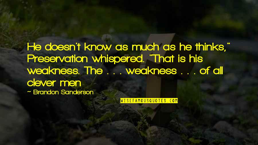 Badabourg Quotes By Brandon Sanderson: He doesn't know as much as he thinks," Badabourg Quotes By Brandon Sanderson: He doesn't know as much as he thinks,"