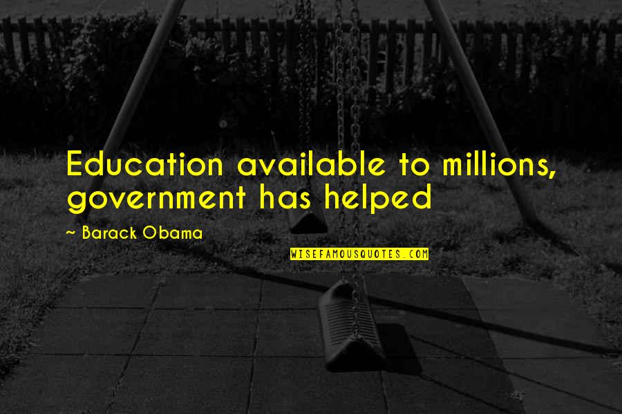 Badai Quotes By Barack Obama: Education available to millions, government has helped Badai Quotes By Barack Obama: Education available to millions, government has helped