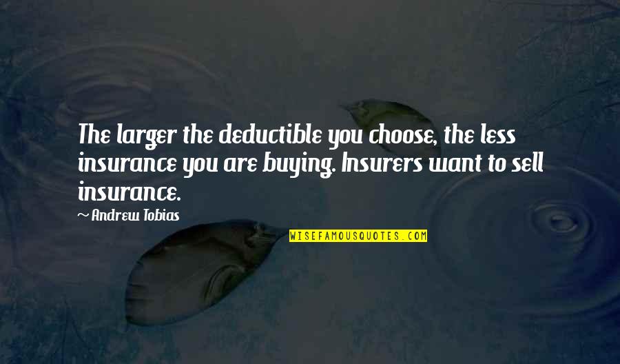 Badal Quotes By Andrew Tobias: The larger the deductible you choose, the less