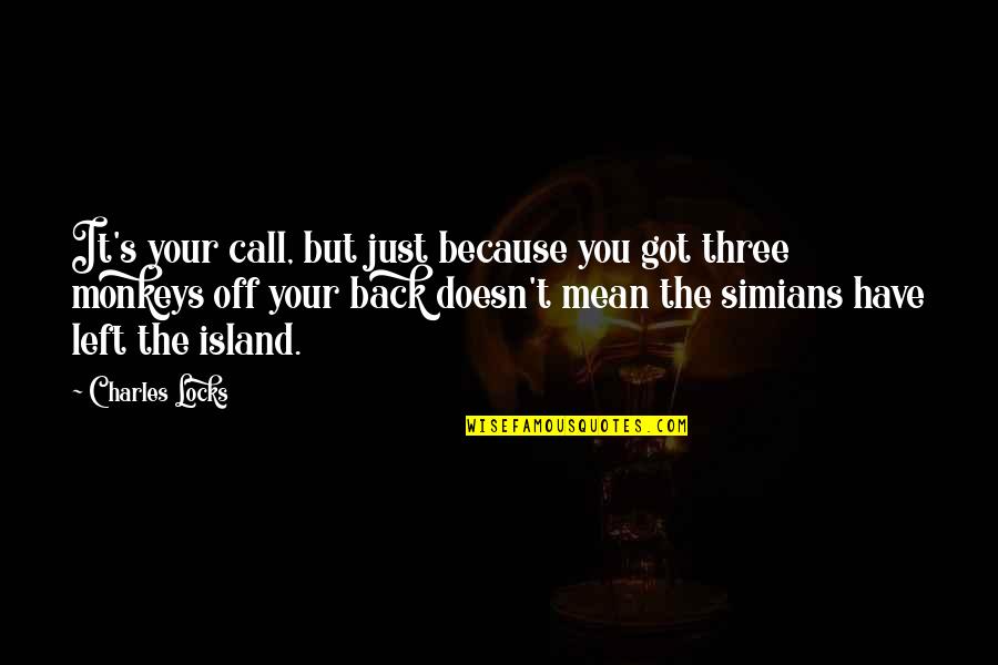 Badalamenti Stephanie Quotes By Charles Locks: It's your call, but just because you got Badalamenti Stephanie Quotes By Charles Locks: It's your call, but just because you got