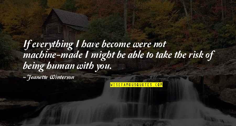 Badalamenti Stephanie Quotes By Jeanette Winterson: If everything I have become were not machine-made Badalamenti Stephanie Quotes By Jeanette Winterson: If everything I have become were not machine-made