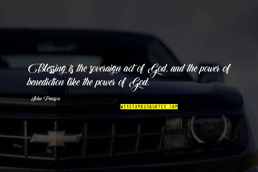 Badalamenti Stephanie Quotes By John Pearson: Blessing is the soveraign act of God, and Badalamenti Stephanie Quotes By John Pearson: Blessing is the soveraign act of God, and