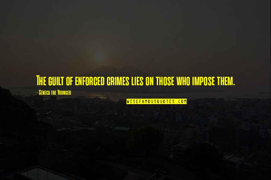 Badalamenti Stephanie Quotes By Seneca The Younger: The guilt of enforced crimes lies on those
