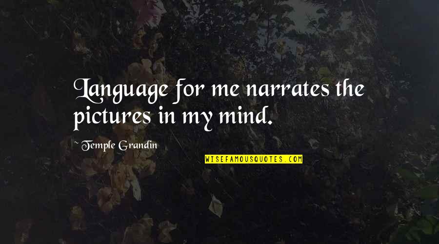 Badalax Quotes By Temple Grandin: Language for me narrates the pictures in my