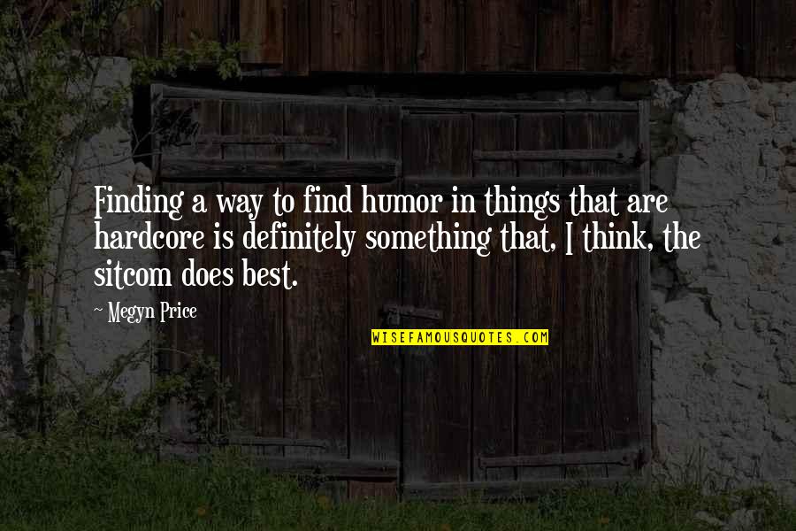 Badall Boy Quotes By Megyn Price: Finding a way to find humor in things