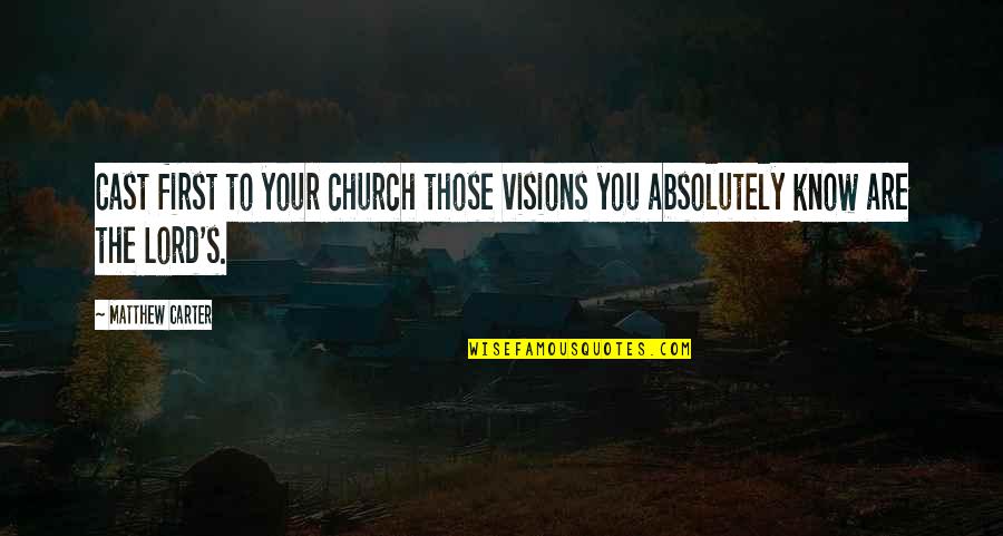 Badan Pertanahan Quotes By Matthew Carter: Cast first to your church those visions you