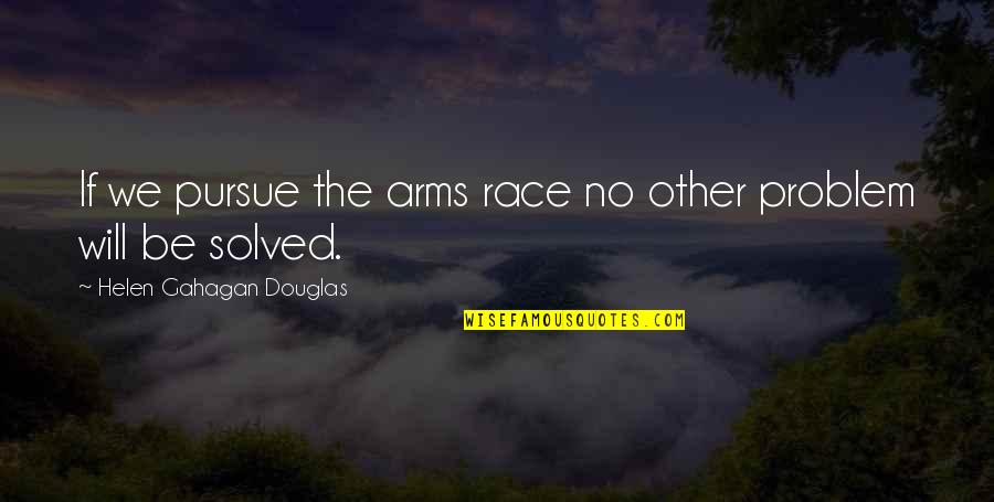 Badan Pusat Quotes By Helen Gahagan Douglas: If we pursue the arms race no other Badan Pusat Quotes By Helen Gahagan Douglas: If we pursue the arms race no other
