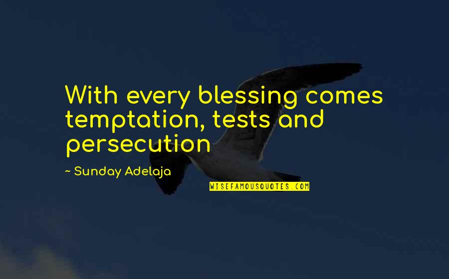 Badang Carving Quotes By Sunday Adelaja: With every blessing comes temptation, tests and persecution