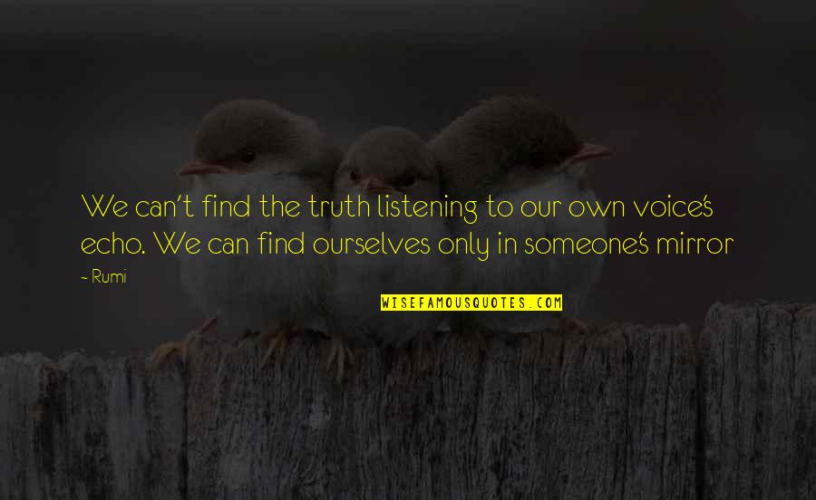 Badania Operacyjne Quotes By Rumi: We can't find the truth listening to our