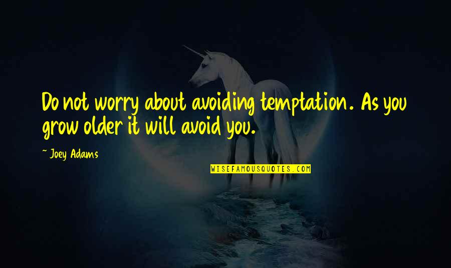 Badaoui Mouderres Quotes By Joey Adams: Do not worry about avoiding temptation. As you