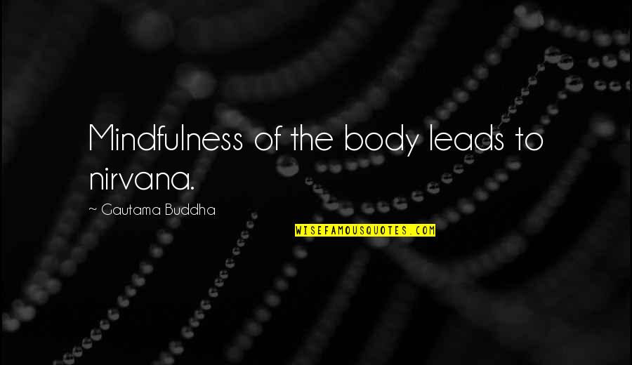 Badara Diakite Quotes By Gautama Buddha: Mindfulness of the body leads to nirvana. Badara Diakite Quotes By Gautama Buddha: Mindfulness of the body leads to nirvana.