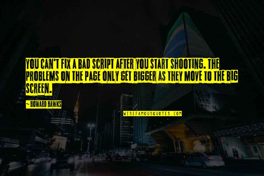 Badara Diakite Quotes By Howard Hawks: You can't fix a bad script after you Badara Diakite Quotes By Howard Hawks: You can't fix a bad script after you