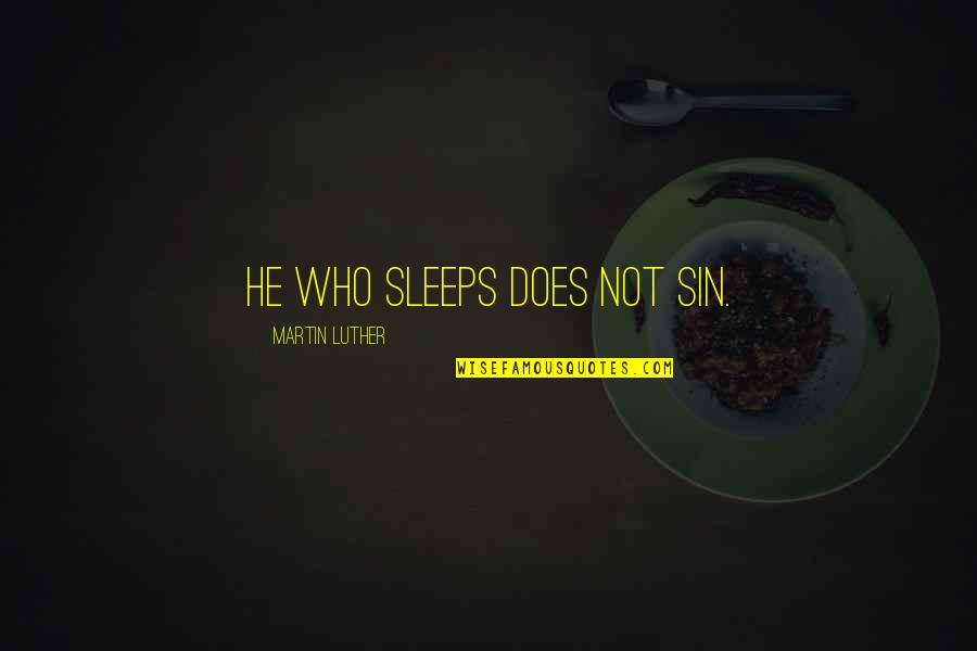 Badara Diakite Quotes By Martin Luther: He who sleeps does not sin. Badara Diakite Quotes By Martin Luther: He who sleeps does not sin.