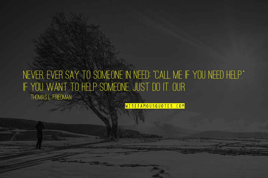 Badara Diakite Quotes By Thomas L. Friedman: never, ever say to someone in need: "Call