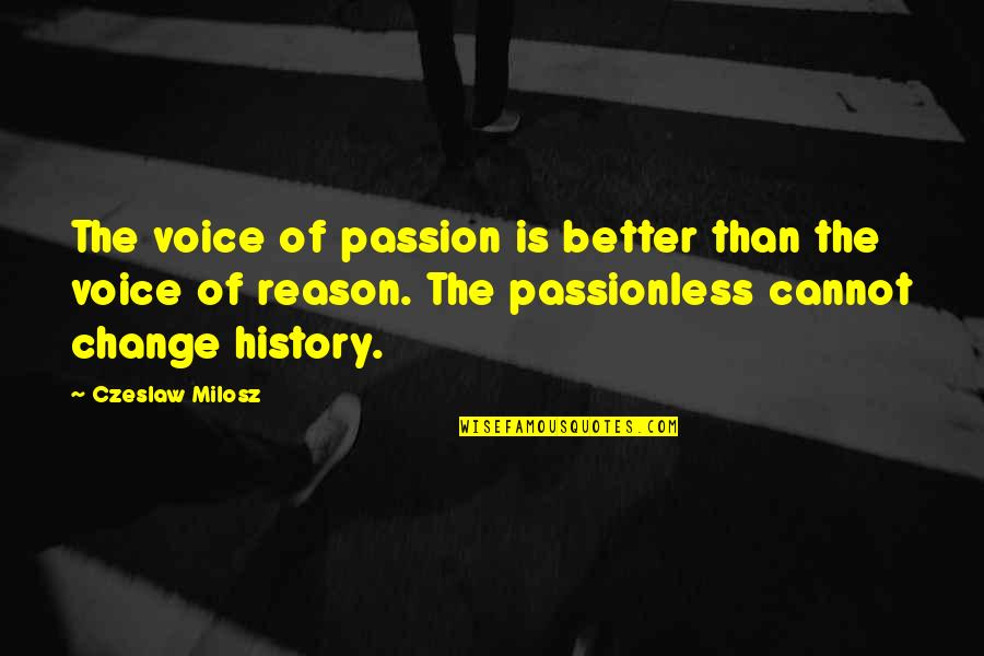 Badaraun Quotes By Czeslaw Milosz: The voice of passion is better than the Badaraun Quotes By Czeslaw Milosz: The voice of passion is better than the