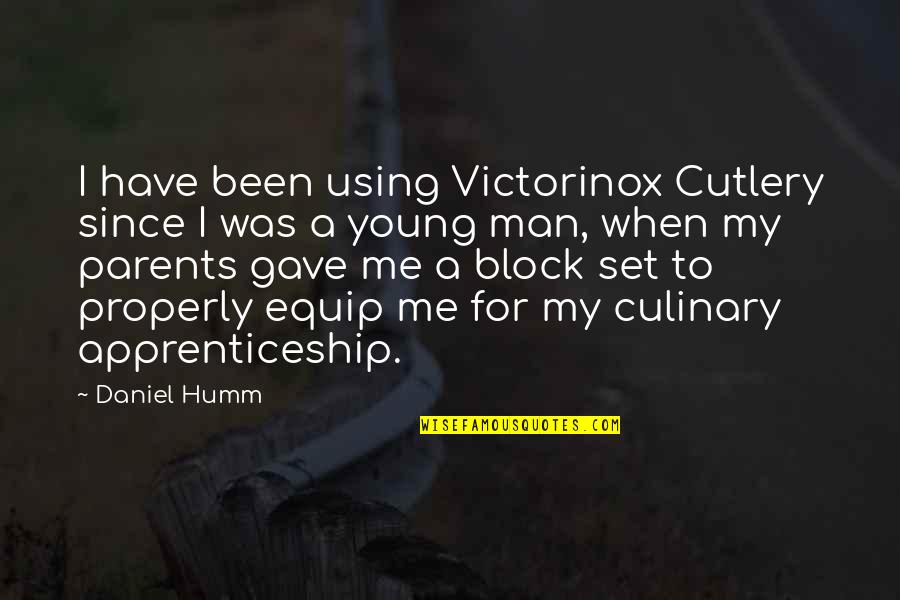 Badasar Colbiyik Quotes By Daniel Humm: I have been using Victorinox Cutlery since I