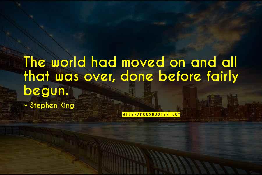 Badasar Colbiyik Quotes By Stephen King: The world had moved on and all that