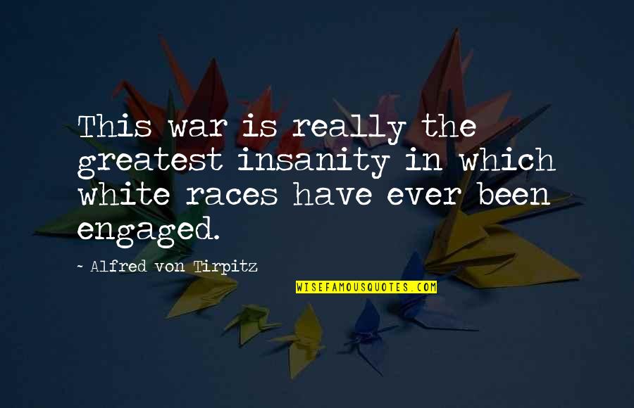 Badass 2 Word Quotes By Alfred Von Tirpitz: This war is really the greatest insanity in