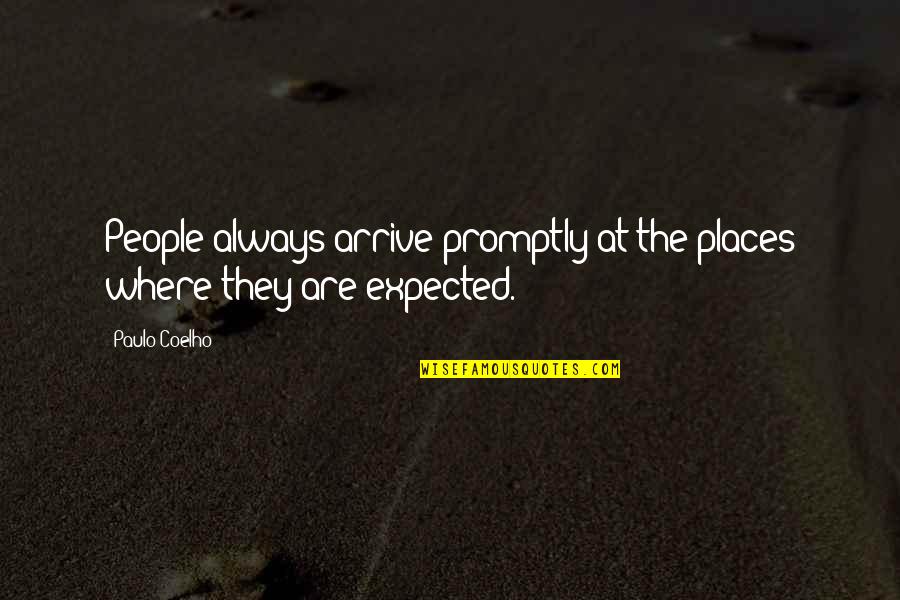 Badass Airborne Quotes By Paulo Coelho: People always arrive promptly at the places where