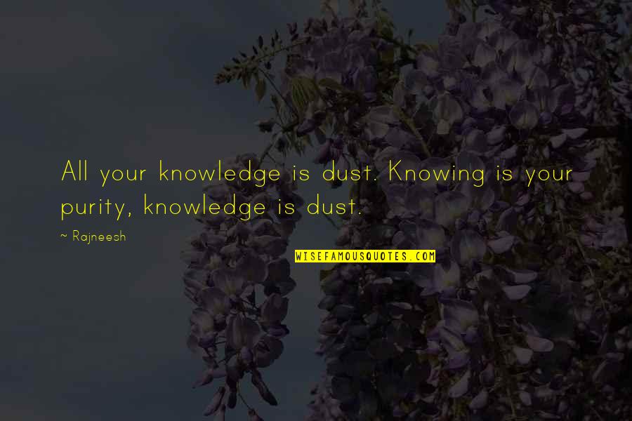 Badass Ariana Grande Quotes By Rajneesh: All your knowledge is dust. Knowing is your
