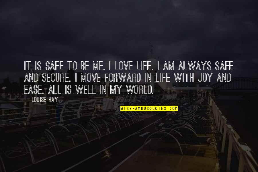 Badass Bio Quotes By Louise Hay: It is safe to be me. I love