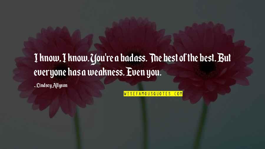 Badass But Quotes By Lindsey Allyson: I know, I know. You're a badass. The Badass But Quotes By Lindsey Allyson: I know, I know. You're a badass. The