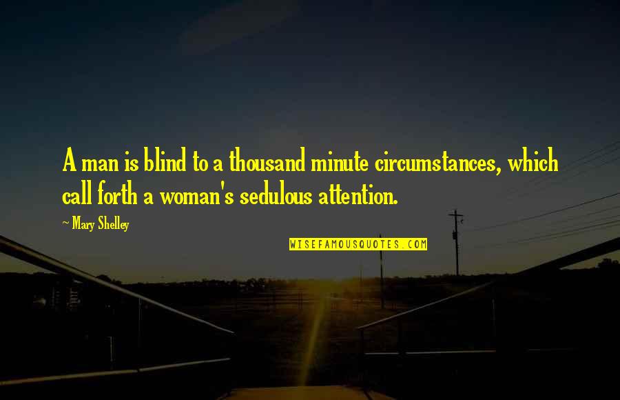 Badass Civil War Quotes By Mary Shelley: A man is blind to a thousand minute