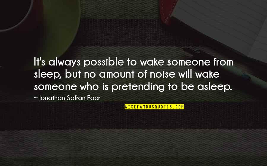 Badass Couples Quotes By Jonathan Safran Foer: It's always possible to wake someone from sleep,