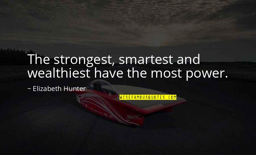 Badass Drinking Quotes By Elizabeth Hunter: The strongest, smartest and wealthiest have the most