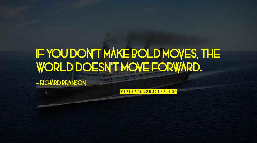 Badass Drinking Quotes By Richard Branson: If you don't make bold moves, the world