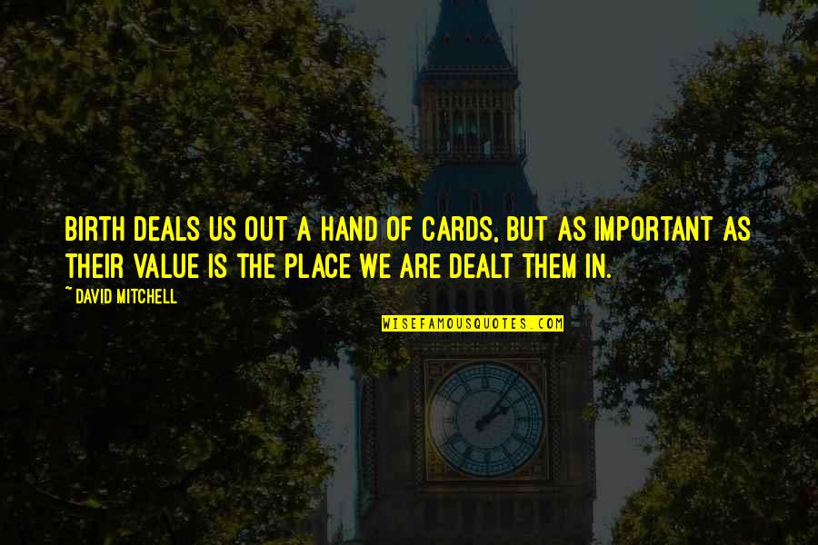 Badass Founding Fathers Quotes By David Mitchell: Birth deals us out a hand of cards, Badass Founding Fathers Quotes By David Mitchell: Birth deals us out a hand of cards,