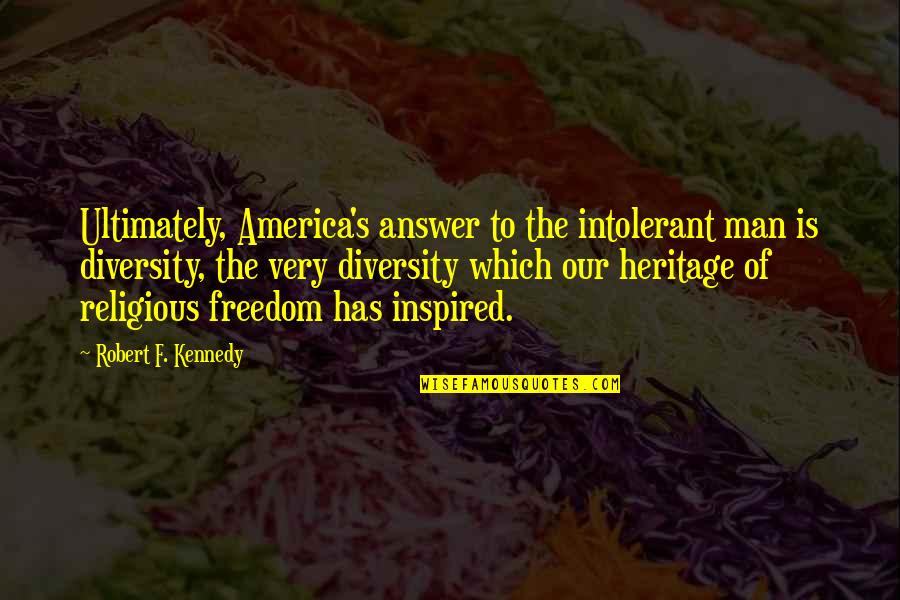 Badass Kratos Quotes By Robert F. Kennedy: Ultimately, America's answer to the intolerant man is