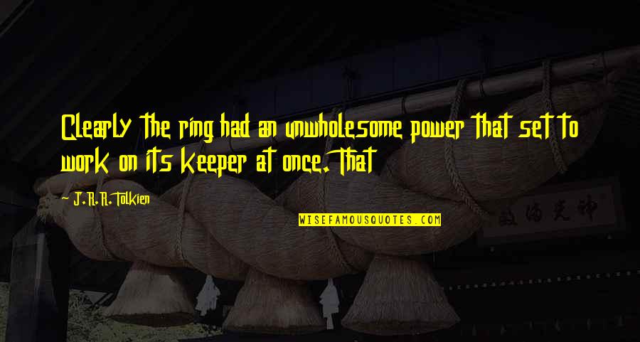 Badass Mma Quotes By J.R.R. Tolkien: Clearly the ring had an unwholesome power that Badass Mma Quotes By J.R.R. Tolkien: Clearly the ring had an unwholesome power that