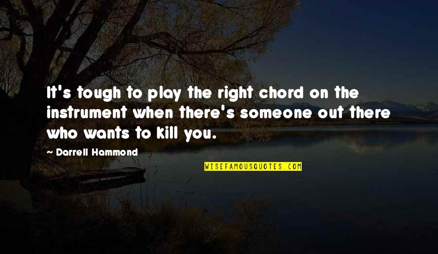 Badass Mobster Quotes By Darrell Hammond: It's tough to play the right chord on
