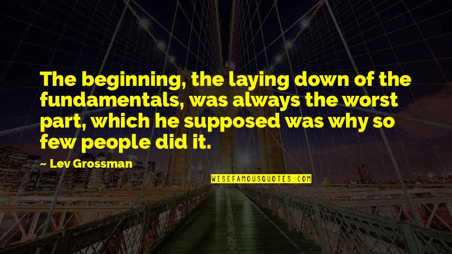 Badass Mobster Quotes By Lev Grossman: The beginning, the laying down of the fundamentals,