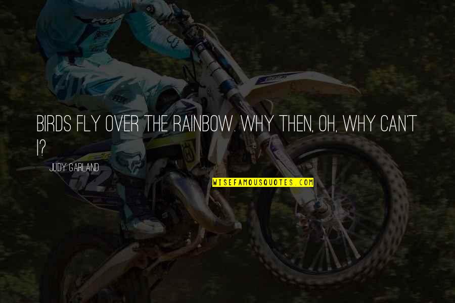 Badass Necromancer Quotes By Judy Garland: Birds fly over the rainbow. Why then, oh,