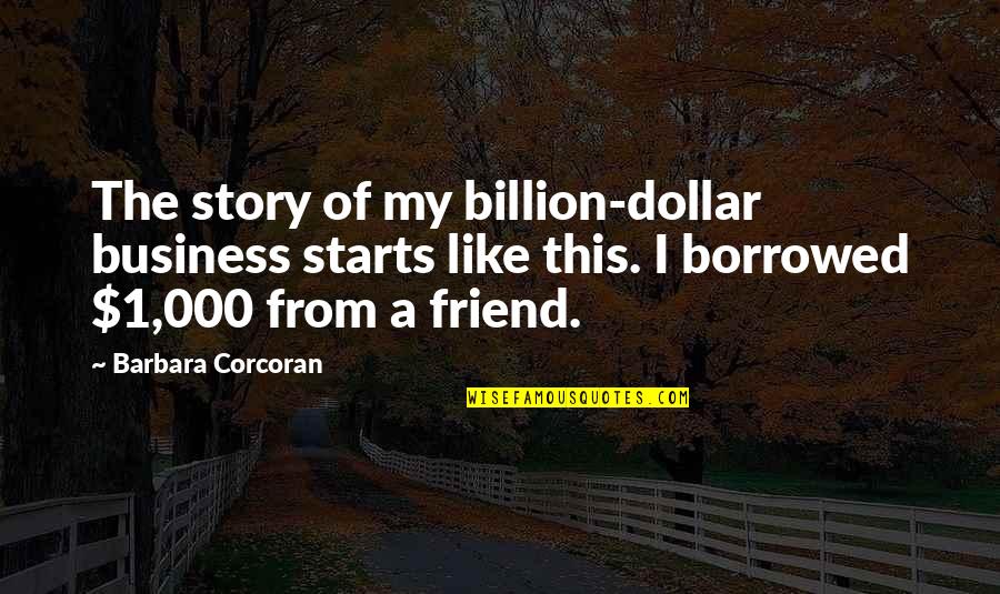 Badass Paladin Quotes By Barbara Corcoran: The story of my billion-dollar business starts like