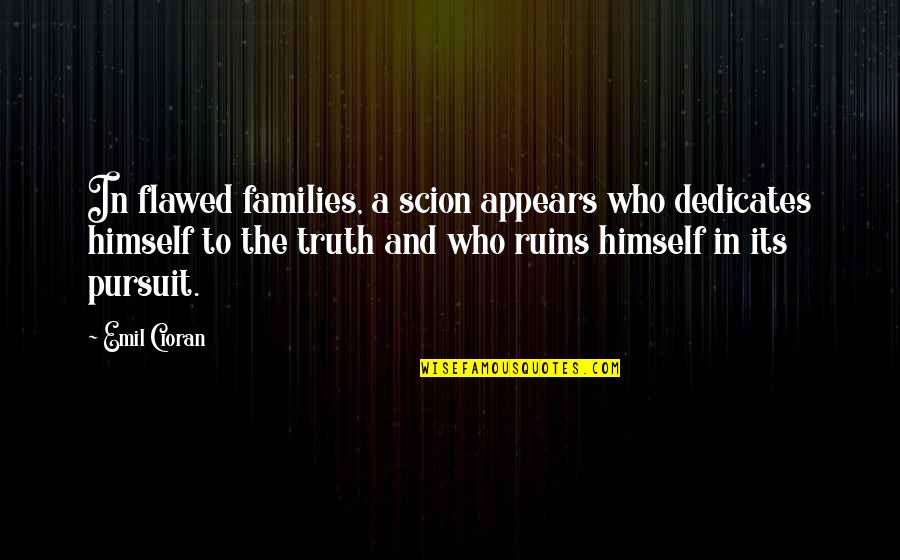 Badass Paladin Quotes By Emil Cioran: In flawed families, a scion appears who dedicates