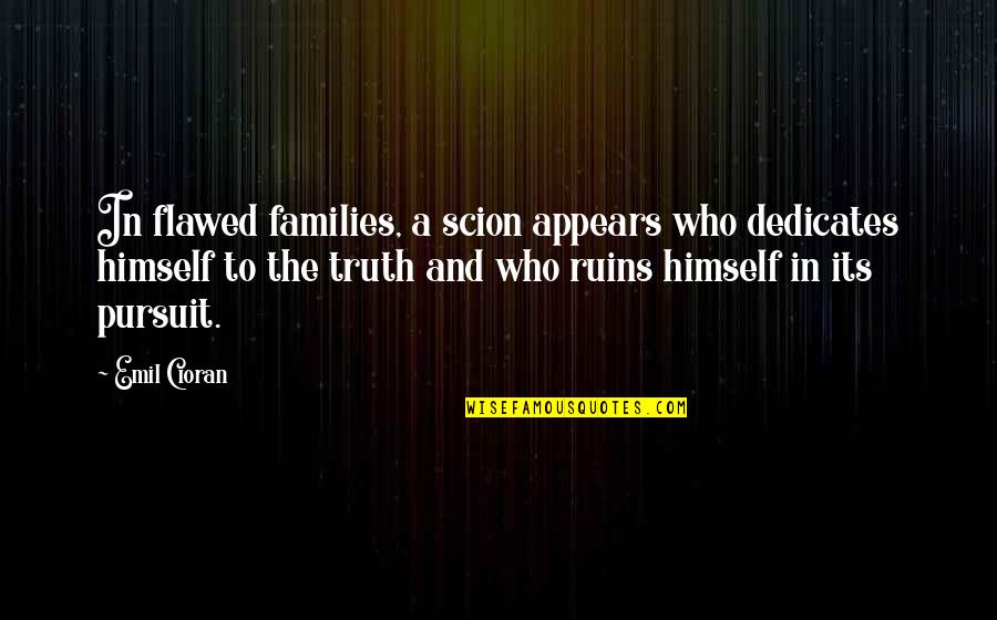 Badass Paladin Quotes By Emil Cioran: In flawed families, a scion appears who dedicates Badass Paladin Quotes By Emil Cioran: In flawed families, a scion appears who dedicates