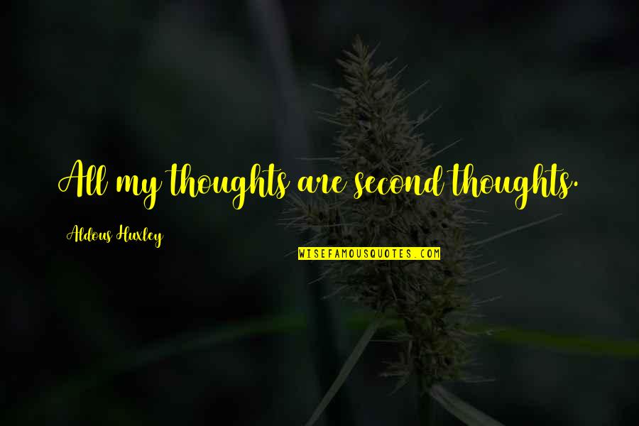 Badass Pic Quotes By Aldous Huxley: All my thoughts are second thoughts.