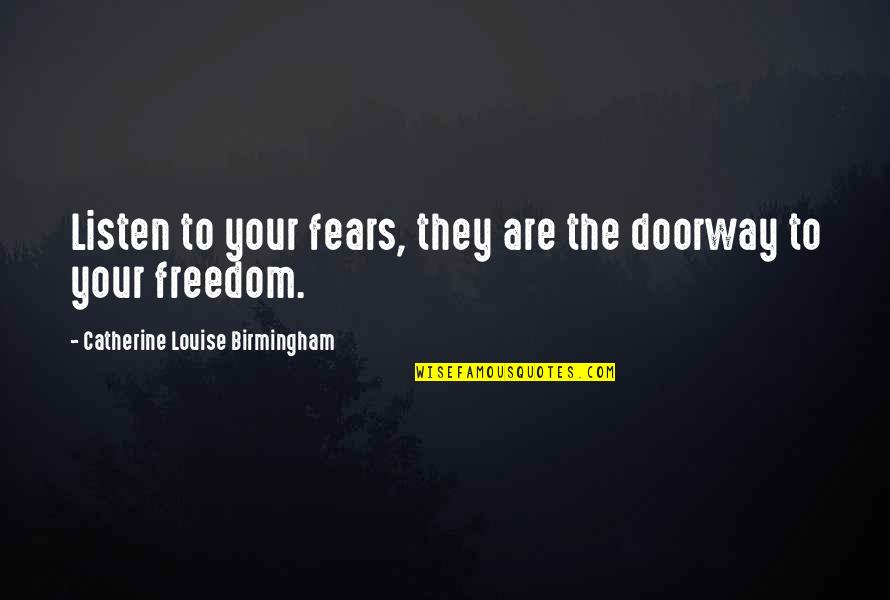 Badass Pic Quotes By Catherine Louise Birmingham: Listen to your fears, they are the doorway