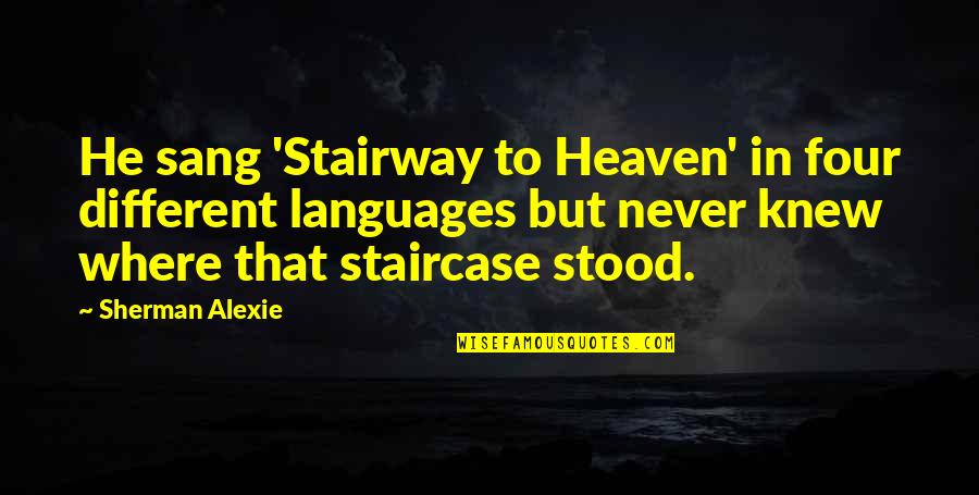 Badass Picture Quotes By Sherman Alexie: He sang 'Stairway to Heaven' in four different Badass Picture Quotes By Sherman Alexie: He sang 'Stairway to Heaven' in four different